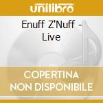 Enuff Z'Nuff - Live cd