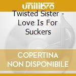 Twisted Sister - Love Is For Suckers cd