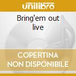 Bring'em out live cd