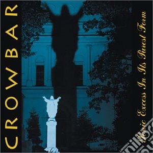 Crowbar - Sonic Excess In Its Purest For cd musicale di Crowbar