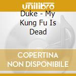 Duke - My Kung Fu Is Dead cd