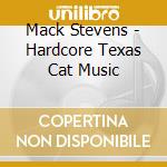Mack Stevens - Hardcore Texas Cat Music cd