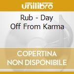 Rub - Day Off From Karma cd