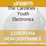 The Carolines - Youth Electronics cd