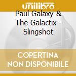 Paul Galaxy & The Galactix - Slingshot cd