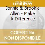 Jonnie & Brookie Allen - Make A Difference cd