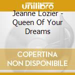 Jeanne Lozier - Queen Of Your Dreams cd