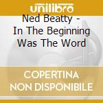 Ned Beatty - In The Beginning Was The Word cd