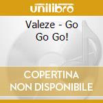 Valeze - Go Go Go! cd