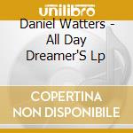 Daniel Watters - All Day Dreamer'S Lp cd