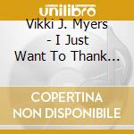 Vikki J. Myers - I Just Want To Thank You, Lord cd