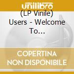 (LP Vinile) Users - Welcome To Civilisation vinile