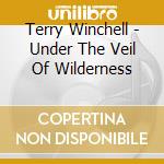 Terry Winchell - Under The Veil Of Wilderness cd musicale di Terry Winchell