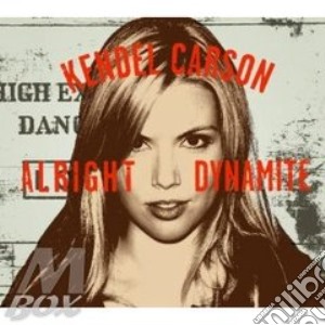 Kendel Carson - Alright Dynamite cd musicale di CARSON KENDEL