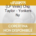 (LP Vinile) Chip Taylor - Yonkers Ny lp vinile di Chip Taylor