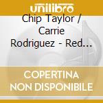 Chip Taylor / Carrie Rodriguez - Red Dog Tracks cd musicale di Chip Taylor / Carrie Rodriguez