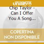 Chip Taylor - Can I Offer You A Song (2Cd) cd