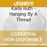 Karla Ruth - Hanging By A Thread cd