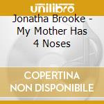 Jonatha Brooke - My Mother Has 4 Noses cd musicale di Brooke, Jonatha
