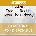 Truckers Tracks - Rockin Down The Highway