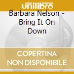 Barbara Nelson - Bring It On Down cd