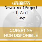 Newtronn1Project - It Ain'T Easy cd
