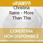 Christina Raine - More Than This cd musicale di Christina Raine