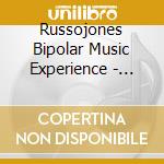 Russojones Bipolar Music Experience - From Olin cd