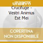 Crucifuge - Vestri Animus Est Mei cd