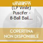 (LP Vinile) Puscifer - 8-Ball Bail Bonds (Ltd. Ed.) lp vinile di Puscifer