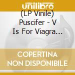 (LP Vinile) Puscifer - V Is For Viagra - Remixes (2 Lp) lp vinile di Puscifer