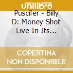 Puscifer - Billy D: Money Shot Live In Its Entirety (Cd+Dvd) cd
