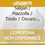 Salgan / Piazzolla / Triolo / Oscuro Quintet - Music For Tango Ensemble cd musicale