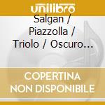 Salgan / Piazzolla / Triolo / Oscuro Quintet - Music For Tango Ensemble cd