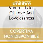 Vamp - Tales Of Love And Lovelessness cd