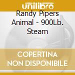 Randy Pipers Animal - 900Lb. Steam cd