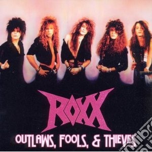 Roxx - Outlaws, Fools & Thieves cd musicale di Roxx