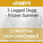 3 Legged Dogg - Frozen Summer cd
