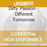 Dirty Passion - Different Tomorrow cd musicale di Dirty Passion