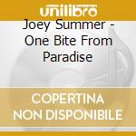 Joey Summer - One Bite From Paradise cd musicale di Joey Summer