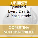 Cyanide 4 - Every Day Is A Masquerade cd