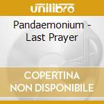 Pandaemonium - Last Prayer cd musicale di Pandaemonium