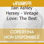 Iain Ashley Hersey - Vintage Love: The Best cd