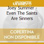 Joey Summer - Even The Saints Are Sinners cd musicale di Joey Summer