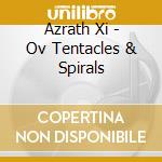 Azrath Xi - Ov Tentacles & Spirals cd