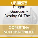 Dragon Guardian - Destiny Of The Sacred Kingdom cd musicale di Dragon Guardian