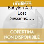 Babylon A.d. - Lost Sessions.. -ep- cd