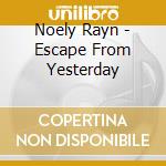 Noely Rayn - Escape From Yesterday cd