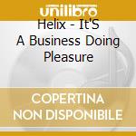 Helix - It'S A Business Doing Pleasure cd