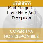 Mad Margritt - Love Hate And Deception cd musicale di Mad Margritt